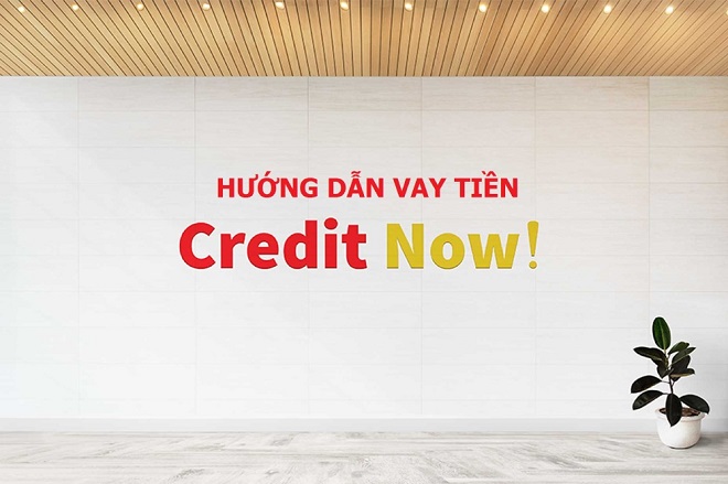 Hướng dẫn vay tiền tại CreditNow