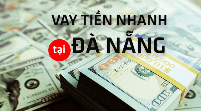 Vay tiền nhanh Đà Nẵng không cần chứng minh thu nhập