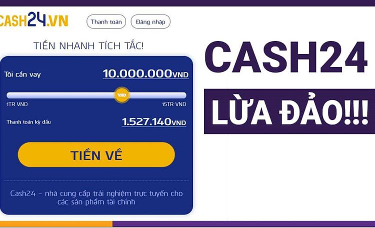 Vì sao có nhiều thông tin đánh giá Cash24 lừa đảo?