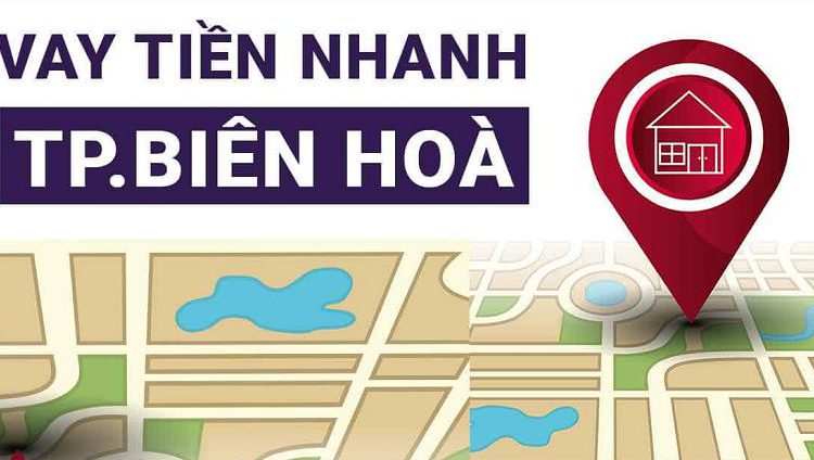 Vay tiền nhanh Biên Hoà