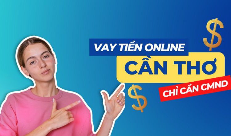 Cách vay tiền nhanh Cần Thơ