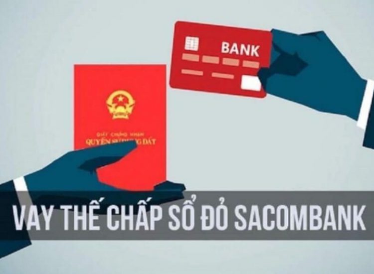 Vay thế chấp sổ đỏ Sacombank