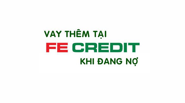 Vay tiền FE Credit khi đang nợ